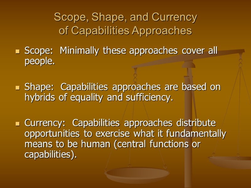 Scope, Shape, and Currency of Capabilities Approaches Scope:  Minimally these approaches cover all